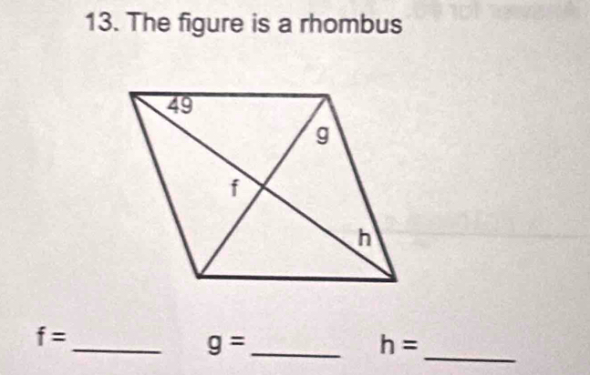 The figure is a rhombus 
_ 
_
f=
g= _
h=