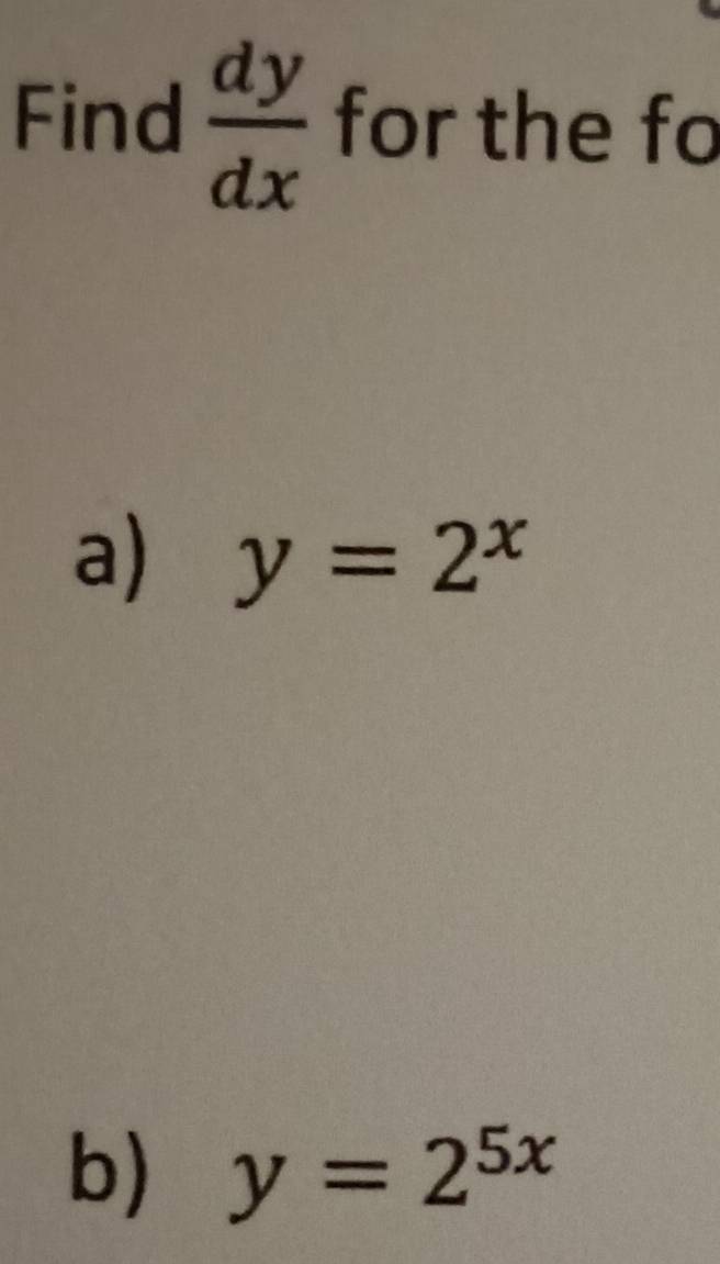 Solved: Find dy/dx for the fo a) y=2^x b) y=2^(5x) [Calculus]