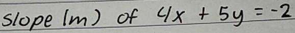 slope (m) of 4x+5y=-2