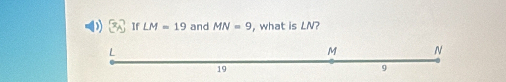 If LM=19 and MN=9 , what is LN?