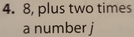 8, plus two times 
a number j