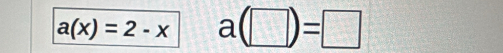 a(x)=2-x a(□ )=□