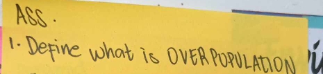 ASS. 
1. Define what is OVERPORULADON