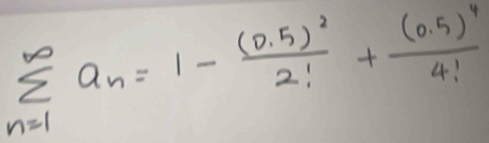 sumlimits _(n=1)^(∈fty)a_n=1-frac (0.5)^22!+frac (0.5)^44!