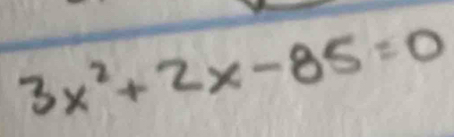 3x^2+2x-85=0