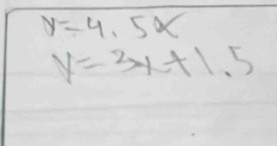 y=4.5x
V=3x+1.5