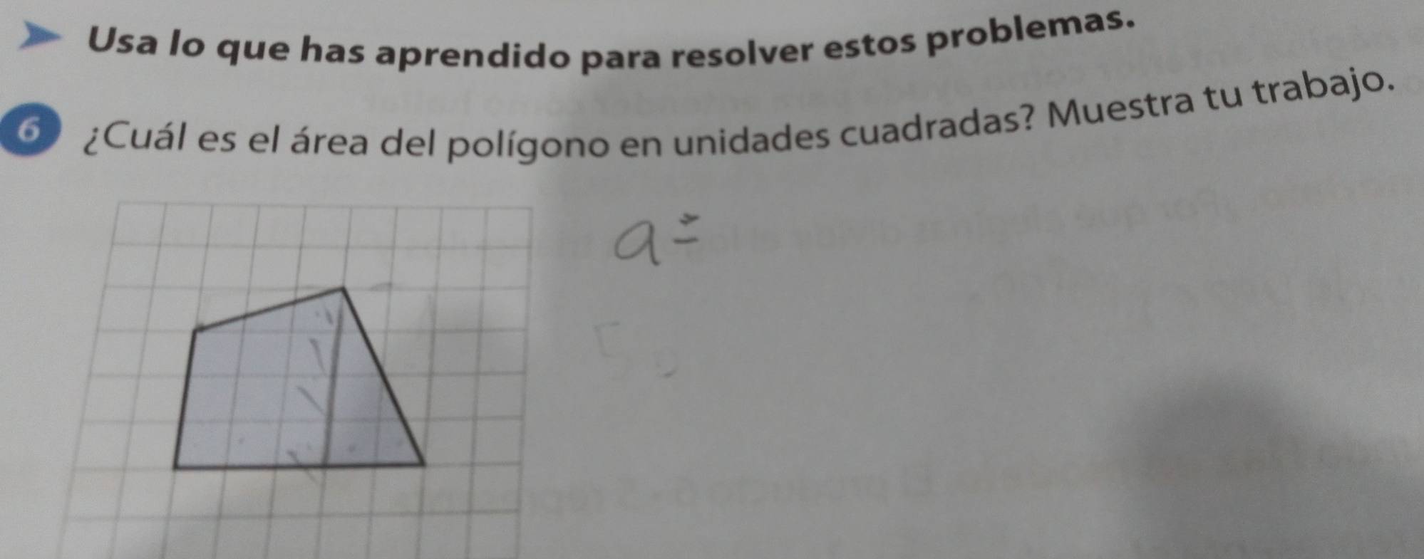 Usa lo que has aprendido para resolver estos problemas. 
60 ¿Cuál es el área del polígono en unidades cuadradas? Muestra tu trabajo.