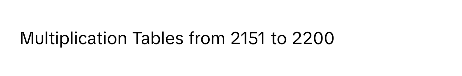 Multiplication Tables from 2151 to 2200