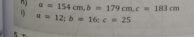 a=154cm, b=179cm, c=183cm
i) a=12; b=16; c=25
5