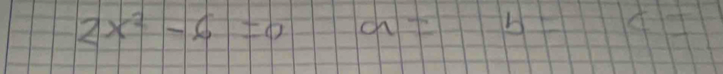 2x^2-6=0a= b+1+