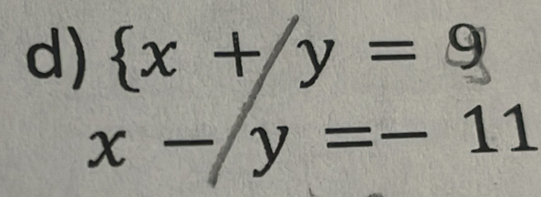  x+/y=9
x-y=-11