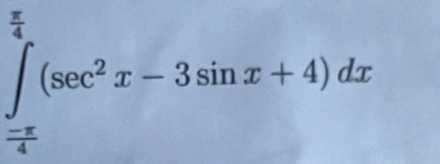 ∈tlimits _ (-π )/4 ^ π /4 (sec^2x-3sin x+4)dx