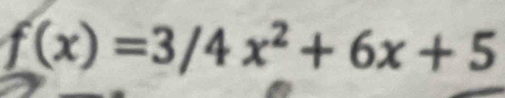 f(x)=3/4x^2+6x+5