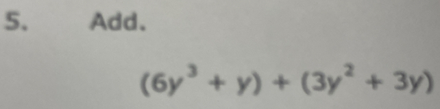 Add.
(6y^3+y)+(3y^2+3y)