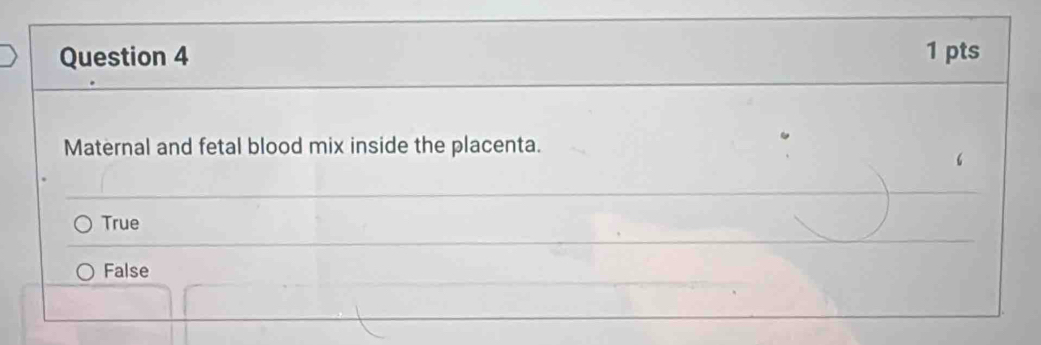 Maternal and fetal blood mix inside the placenta.
True
False