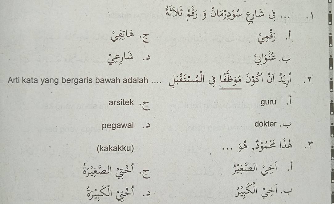 .1 
Arti kata yang bergaris bawah adalah .. J 1833; 151 31 131 . Y. 
arsitek . C 
guru .f 
pegawai .> dokter . 
(kakakku) ... gs ,sz lís .r 
$2x2all (g21 · C jelli i 
A