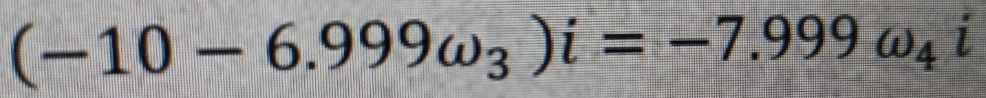 (-10-6.999omega _3)i=-7.999omega _4i