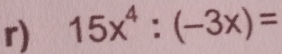 15x^4:(-3x)=