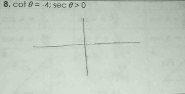 cot θ =-4; sec θ >0