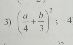 ( a/4 + b/3 )^2; 4