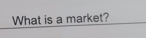 What is a market?