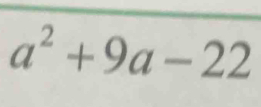 a^2+9a-22