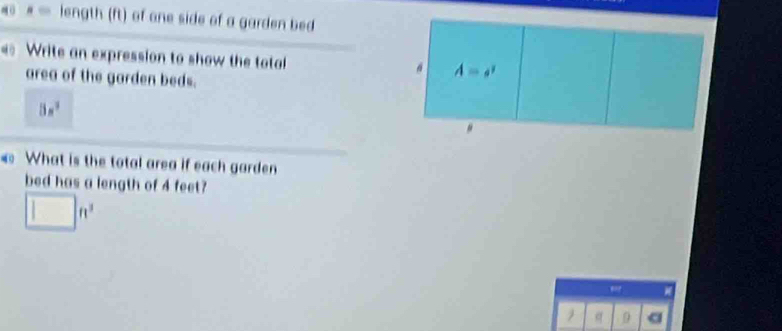 #  length (ft) of one side of a garden bed
Write an expression to show the total 
area of the garden beds.
5s^3
What is the total area if each garden
bed has a length of 4 feet?
□ ft^3
9 a