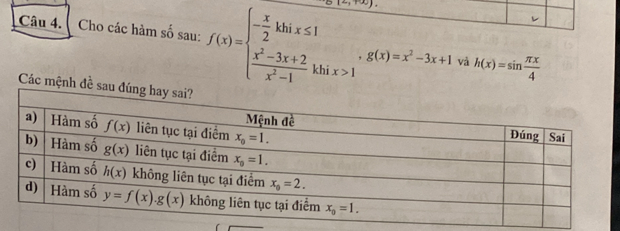 Cho các hàm số sau: f(x)=beginarrayl - x/2 khix≤ 1  (x^2-3x+2)/x^2-1 khix>1endarray. . g(x)=x^2-3x+1 và h(x)=sin  π x/4 
Các mệnh đề s