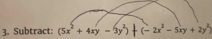 Subtract: (5x² + 4xy - 3y²) (− 2x² - 5xy + 2y²)