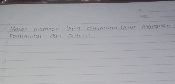 Bahan makanan yang digunaran Untur maranan 
kontinental dan oriental.