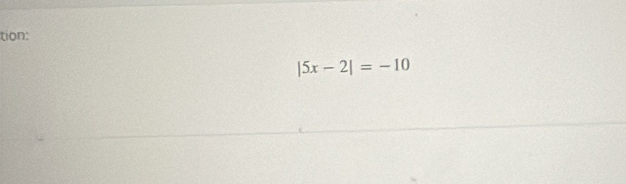 tion:
|5x-2|=-10