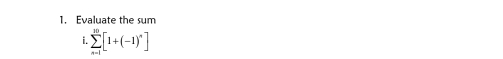 Evaluate the sum
sumlimits _(x=1)^(10)[1+(-1)^n]