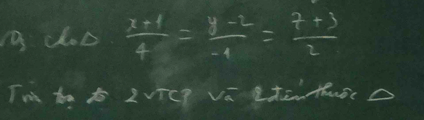 doo  (x-1)/4 = (y-2)/-1 = (7+3)/2 
TN t t 2VTC9 Vā LtE Huóc A