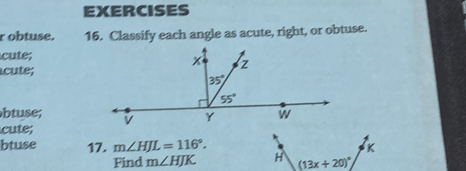 obtuse. 16. Classify each angle as acute, right, or obtuse.
cute;
cute;
btuse;
cute;
btuse 17. m∠ HJL=116°. K
Find m∠ HJK H (13x+20)^circ 