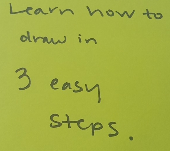 Learn how to 
draw in
3 easy 
stups.