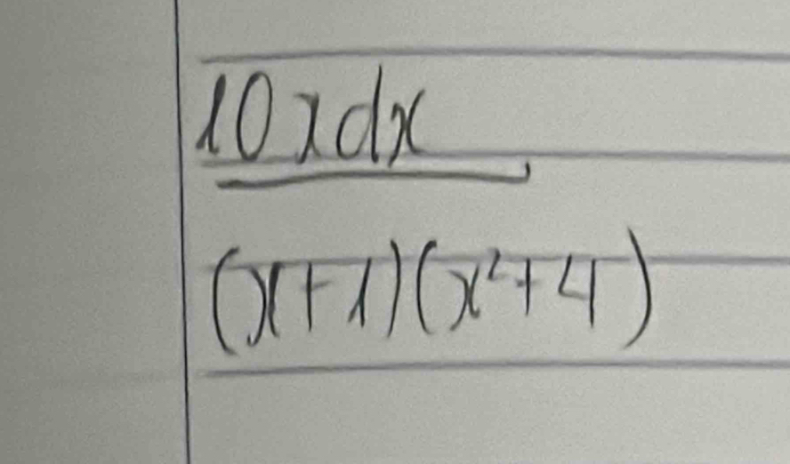  10xdx/(x+1)(x^2+4) 