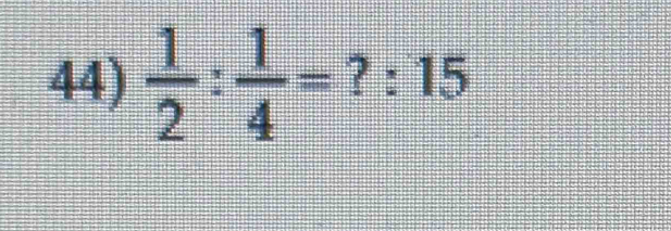  1/2 : 1/4 = ? : 15 
x=frac 1