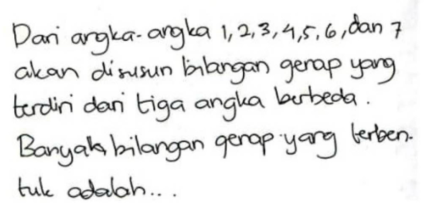 Dani argka angka 1, 2, 3, 4, 5, 6, dan ? 
akan disusun blargan gerap yong 
terdiri dan tiga angka bubeda. 
Banyakbilangan gerap yang lenben. 
tuk odalah. . .