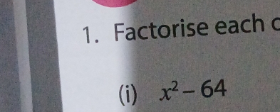 Factorise each c 
(i) x^2-64