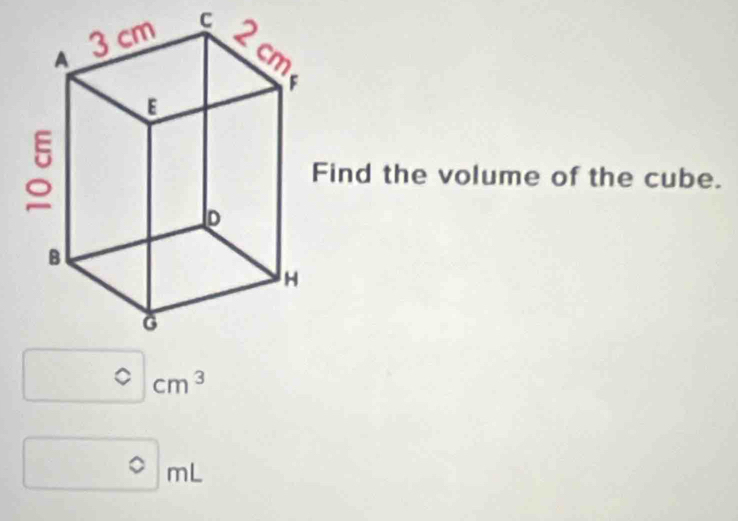 ind the volume of the cube. 
。 cm^3
C mL