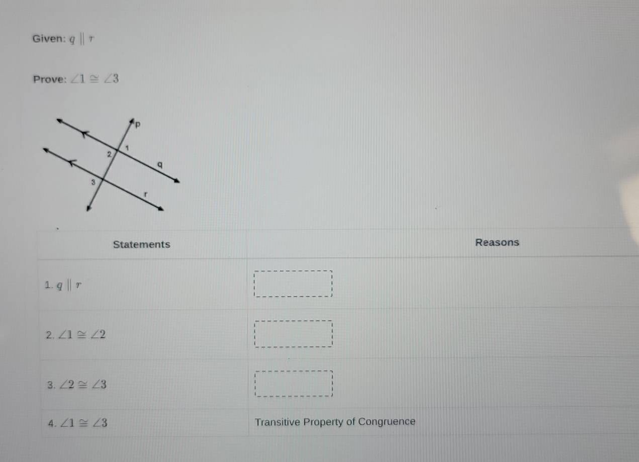 Given: qparallel r
Prove: ∠ 1≌ ∠ 3