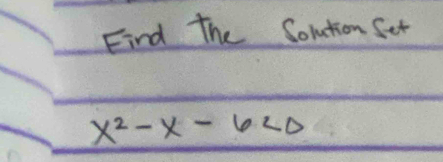 Find the Soltion Set
x^2-x-6<0</tex>