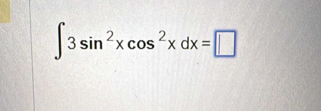 ∈t 3sin^2xcos^2xdx=□