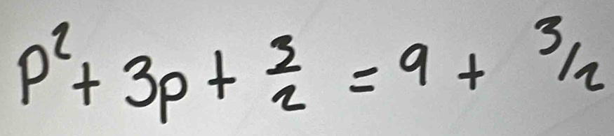 p^2+3p+ 3/2 =9+3/2