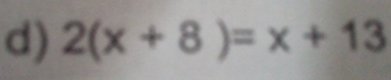 2(x+8)=x+13