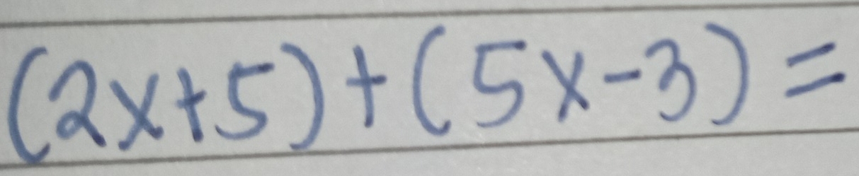 (2x+5)+(5x-3)=