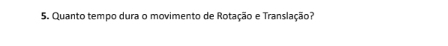 Quanto tempo dura o movimento de Rotação e Translação?