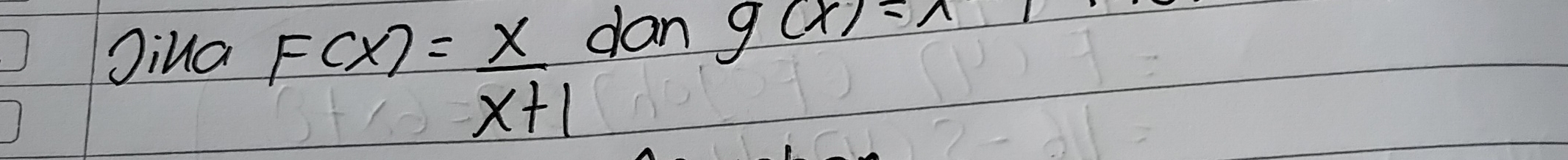 Jiua
F(x)= x/x+1 
dan g(x)=x1