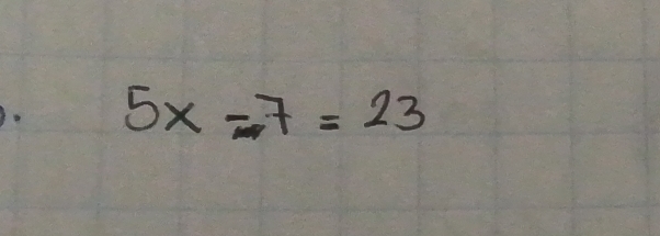 5x-7=23