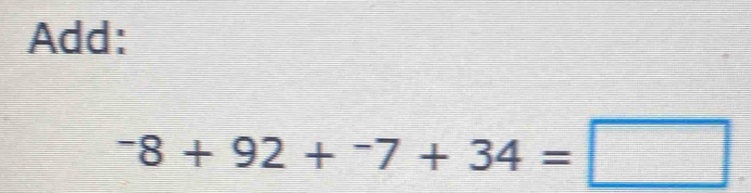 Add:
^-8+92+^-7+34=□